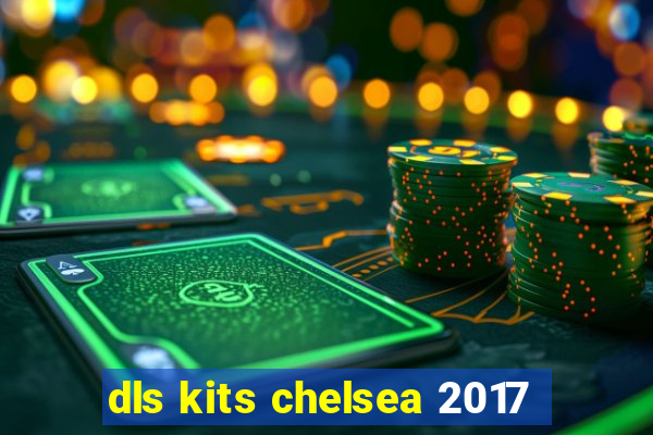 dls kits chelsea 2017